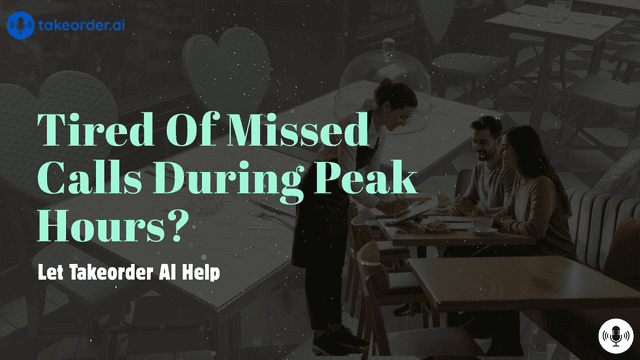 Tired of Missed Calls during Peak Hours? Let Takeorder AI Help